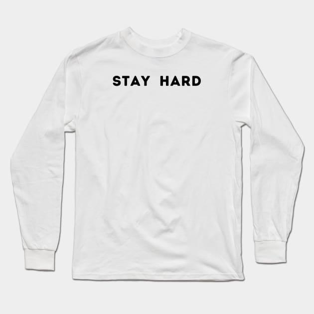 STAY HARD Long Sleeve T-Shirt by Corazzon